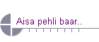 Aisa pehli baar..