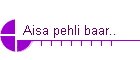 Aisa pehli baar..