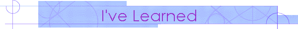 I have Learned