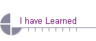 I have Learned