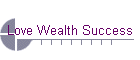 Love Wealth Success